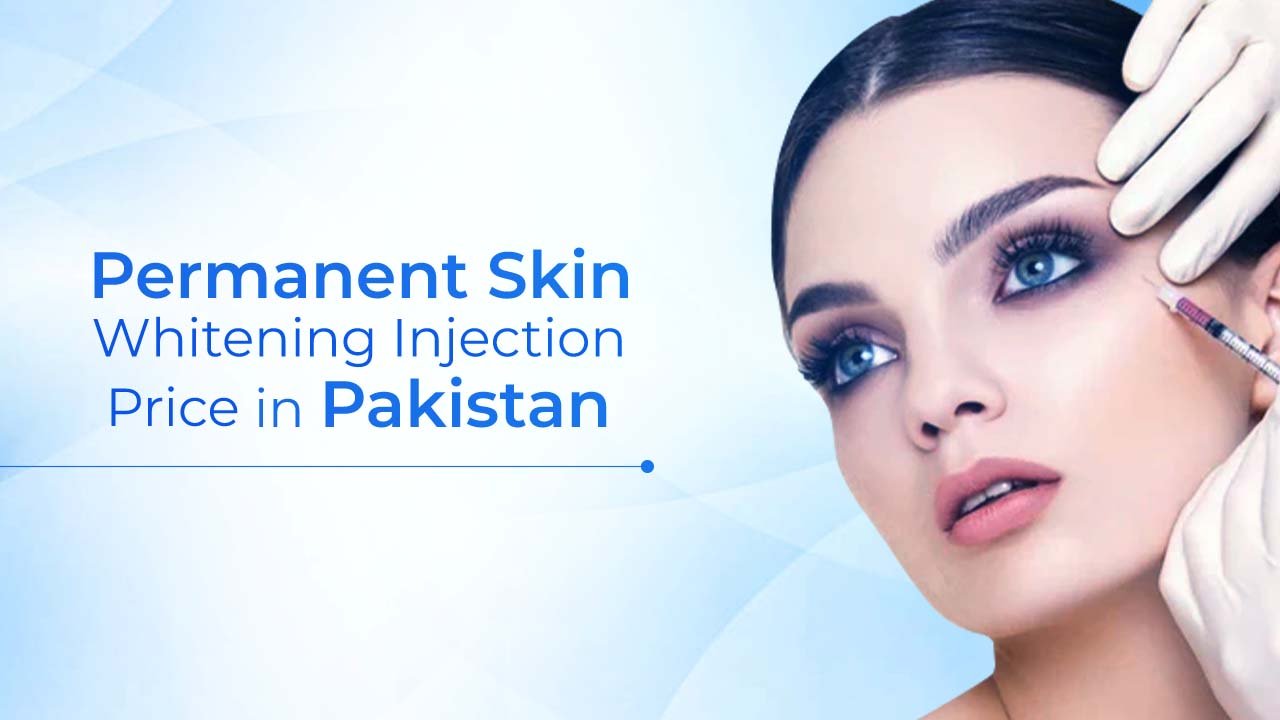 Permanent Skin Whitening Injection Price in Pakistan