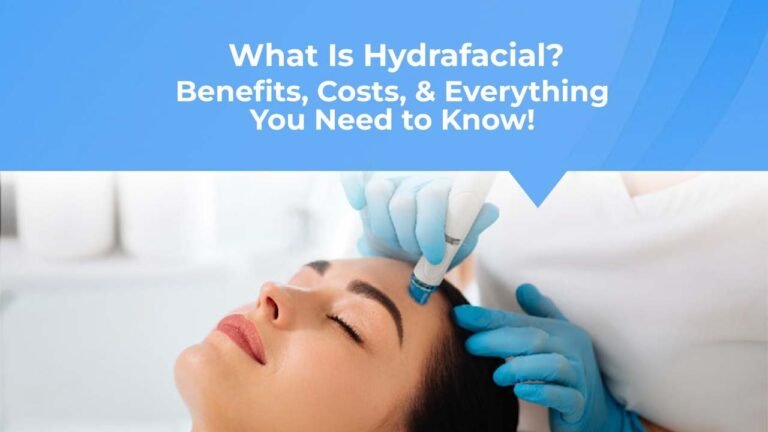 What Is Hydrafacial? Benefits, Costs, and Everything You Need to Know!