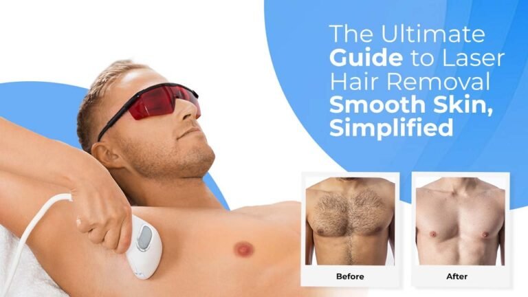 The Ultimate Guide to Laser Hair Removal: Smooth Skin, Simplified