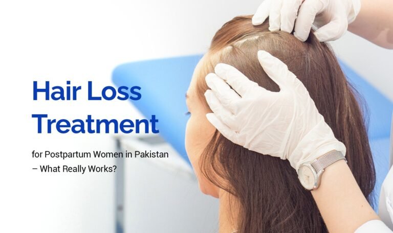 Hair Loss Treatment for Postpartum Women in Pakistan: What Really Works?