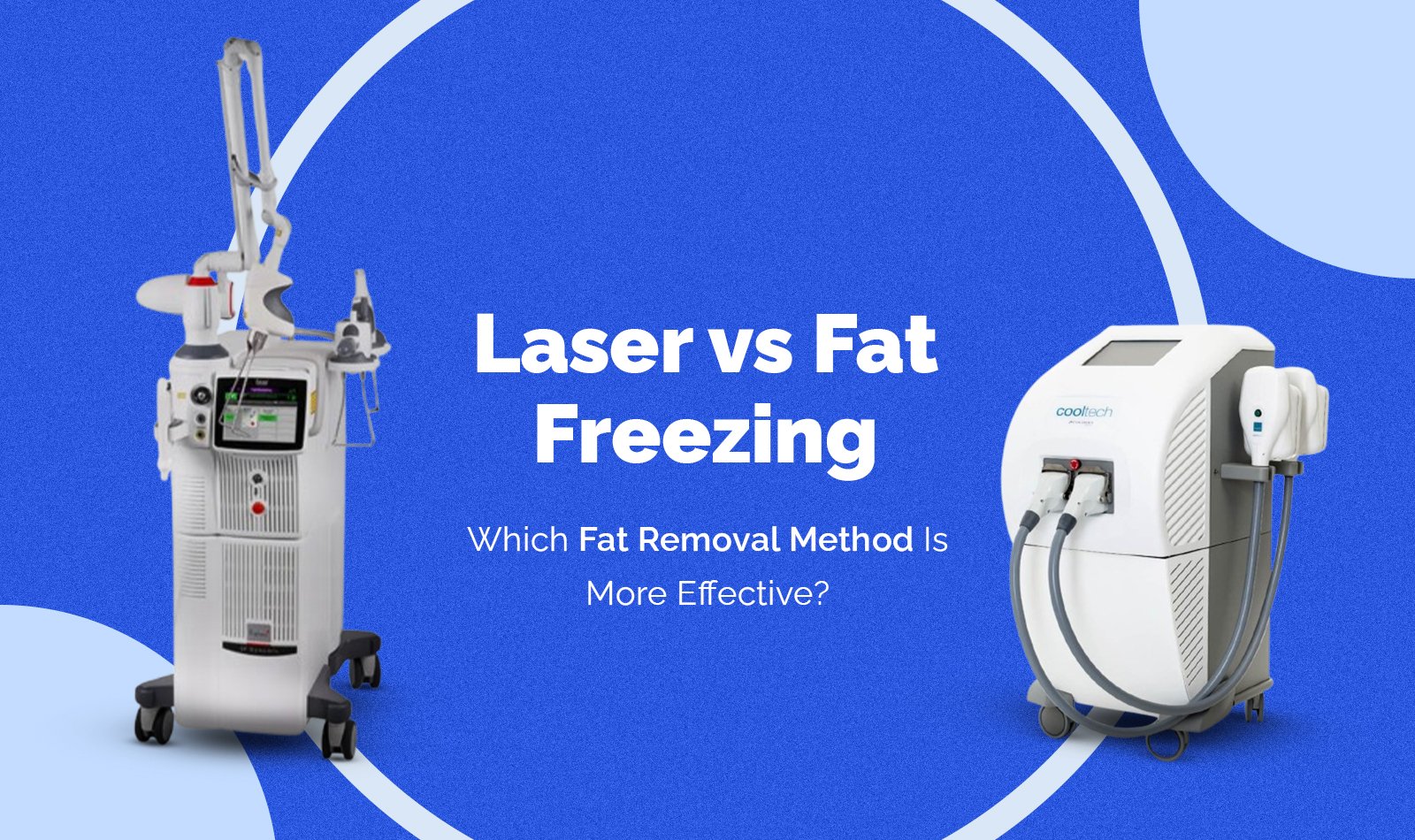 Laser vs. Fat Freezing: Which Fat Removal Method Is More Effective?