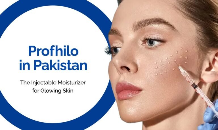Profhilo in Pakistan: The Injectable Moisturizer for Glowing Skin