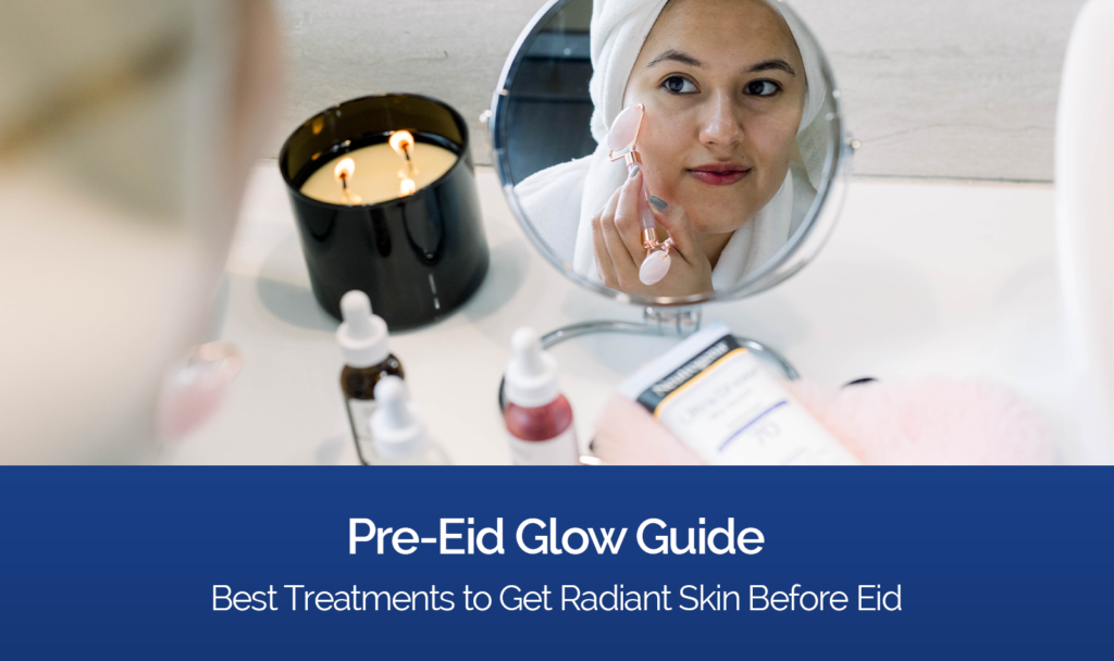 Pre-Eid skin treatments