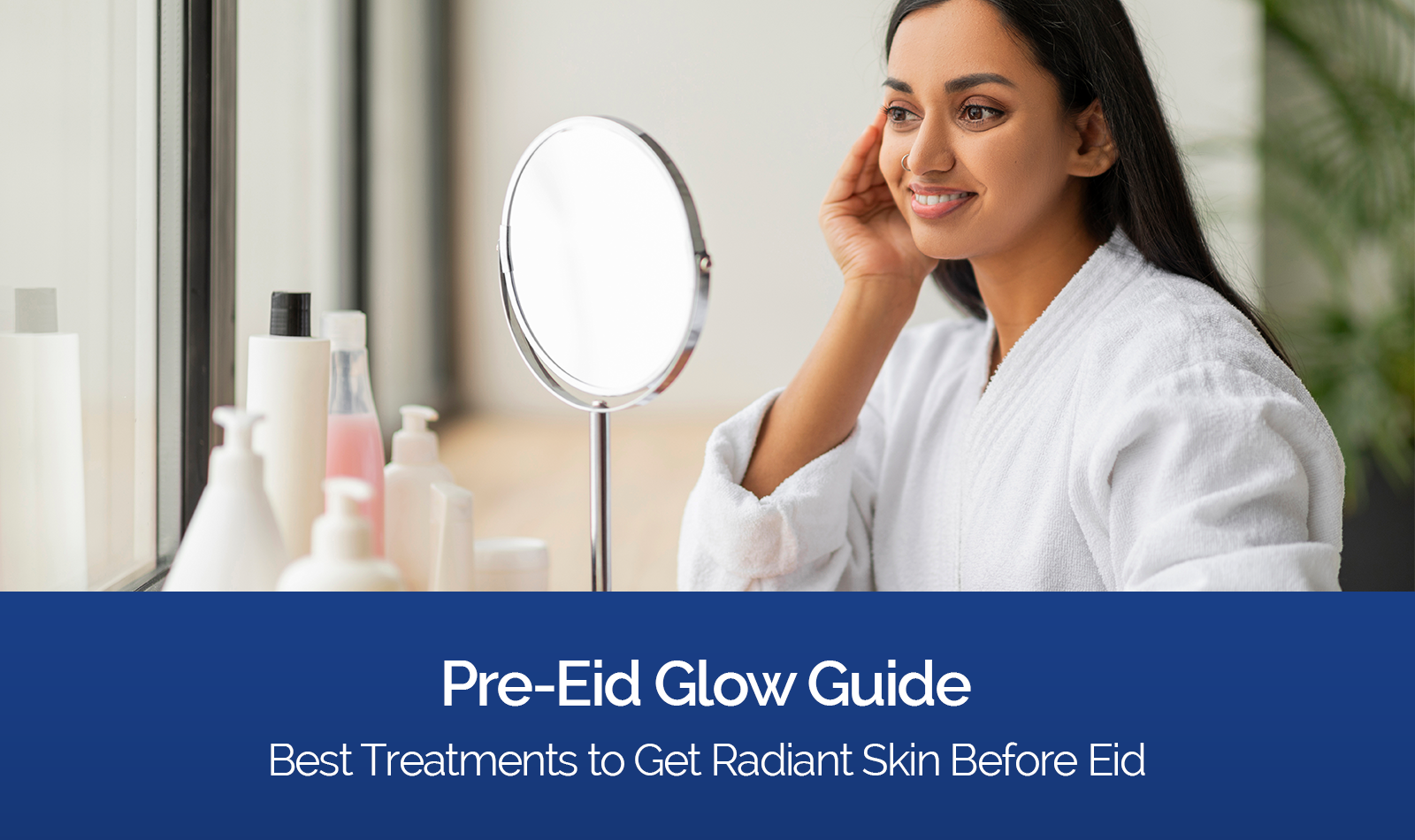 Pre-Eid skincare treatments