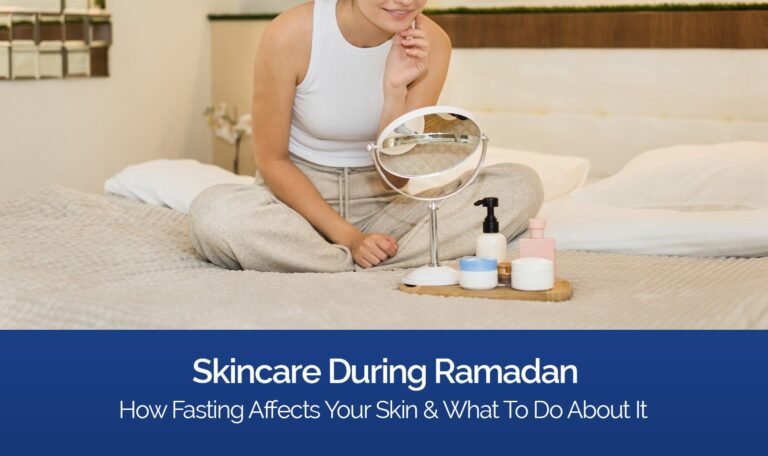 Skincare During Ramadan: How Fasting Affects Your Skin and What to Do About It