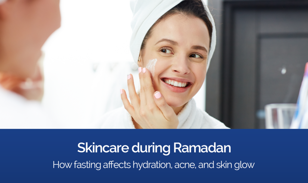 Skincare during Ramadan