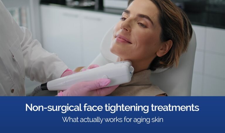 Non-Surgical Face Tightening Treatments: What Actually Works for Aging Skin